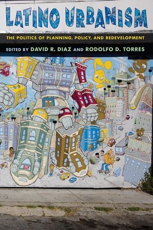 Latino Urbanism: The Politics of Planning, Policy and Redevelopment image number 0
