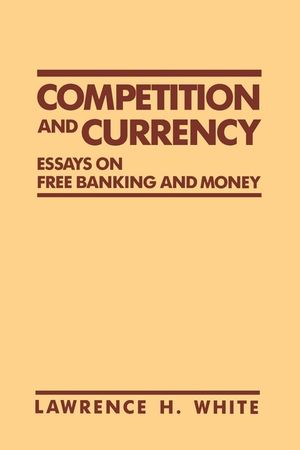 Competition and Currency: Essays on Free Banking and Money image number 0