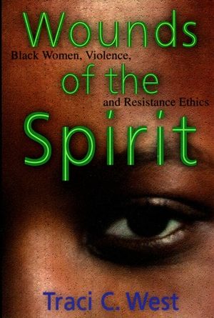 Wounds of the Spirit: Black Women, Violence, and Resistance Ethics image number 0