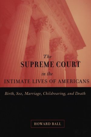 The Supreme Court in the Intimate Lives of Americans: Birth, Sex, Marriage, Childrearing, and Death image number 0