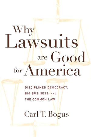 Why Lawsuits Are Good for America: Disciplined Democracy, Big Business, and the Common Law image number 0