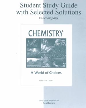 Student Study Guide With Selected Solutions to Accompany Chemistry : A World of Choices image number 0