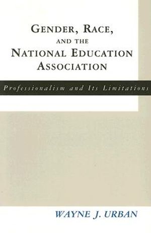 Gender, Race and the National Education Association: Professionalism and Its Limitations image number 0