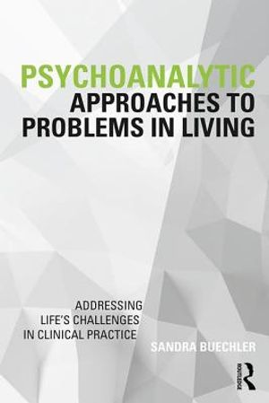 Psychoanalytic Approaches to Problems in Living: Addressing Life's Challenges in Clinical Practice image number 0