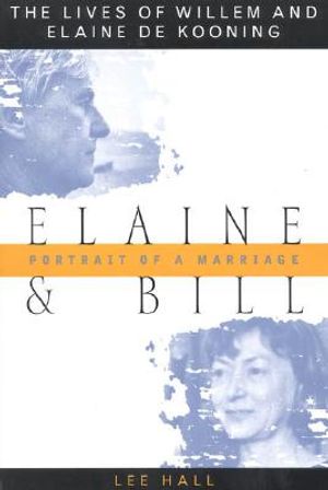 Elaine and Bill: Portrait of a Marriage the Lives of Willem and Elaine de Kooning image number 0