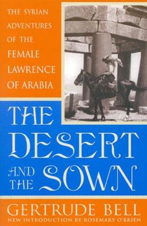 The Desert and the Sown: The Syrian Adventures of the Female Lawrence of Arabia image number 0