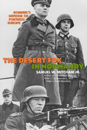 The Desert Fox in Normandy: Rommel's Defense of Fortress Europe image number 0