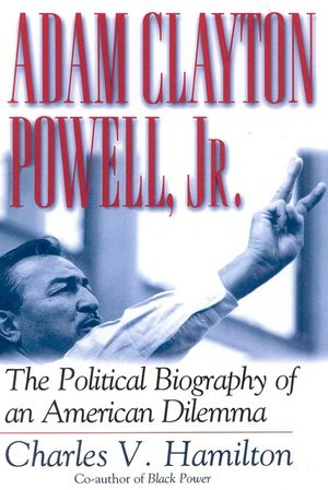 Adam Clayton Powell, Jr.: The Political Biography of an American Dilemma image number 0