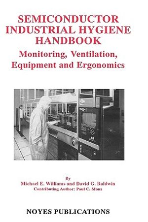 Semiconductor Industrial Hygiene Handbook: Monitoring, Ventiliation, Equipment and Ergonomics image number 0