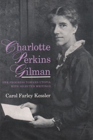 Charlotte Perkins Gilman: Her Progress Toward Utopia, with Selected Writings image number 0