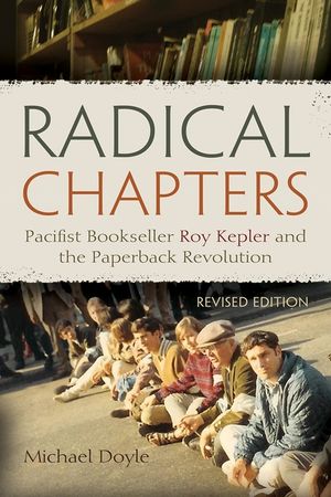 Radical Chapters: Pacifist Bookseller Roy Kepler and the Paperback Revolution, Revised Edition image number 0