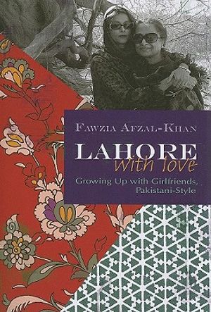Lahore with Love: Growing Up with Girlfriends, Pakistani-Style image number 0