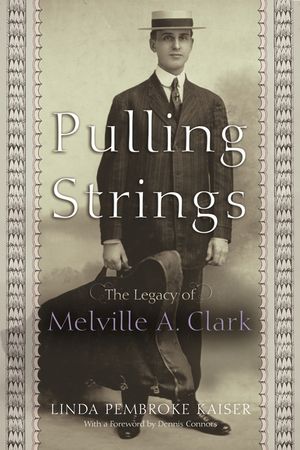 Pulling Strings: The Legacy of Melville A. Clark image number 0