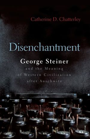 Disenchantment: George Steiner & the Meaning of Western Culture After Auschwitz image number 0
