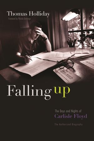 Falling Up: The Days and Nights of Carlisle Floyd, the Authorized Biography image number 0