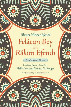 Fel&acirc;tun Bey and R&acirc;kim Efendi: An Ottoman Novel image number 0