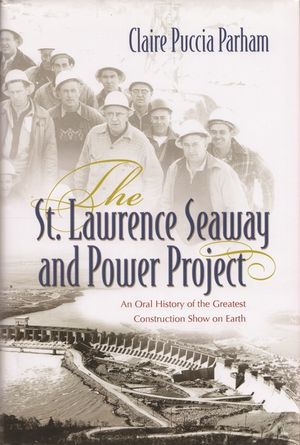 The St. Lawrence Seaway and Power Project: An Oral History of the Greatest Construction Show on Earth image number 0