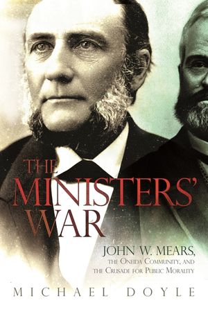 The Ministers' War: John W. Mears, the Oneida Community, and the Crusade for Public Morality image number 0