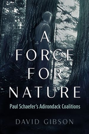 A Force for Nature: Paul Schaefer's Adirondack Coalitions image number 0