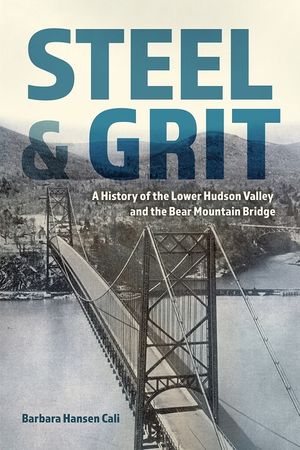 Steel and Grit: A History of the Lower Hudson Valley and the Bear Mountain Bridge image number 0