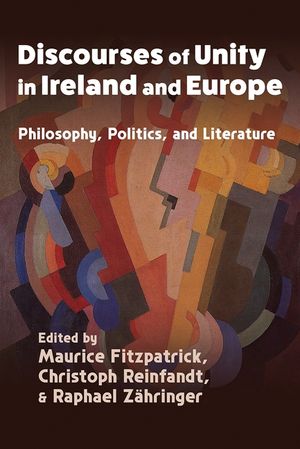 Discourses of Unity in Ireland and Europe: Philosophy, Politics, and Literature image number 0