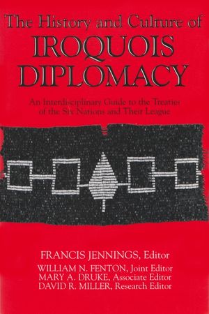 The History and Culture of Iroquois Diplomacy: An Interdisciplinary Guide to the Treaties of the Six Nations and Their League image number 0