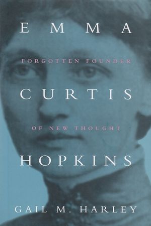 Emma Curtis Hopkins: Forgotten Founder of New Thought image number 0