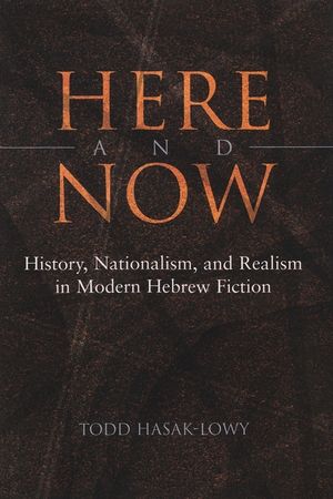 Here and Now: History, Nationalism, and Realism in Modern Hebrew Fiction image number 0