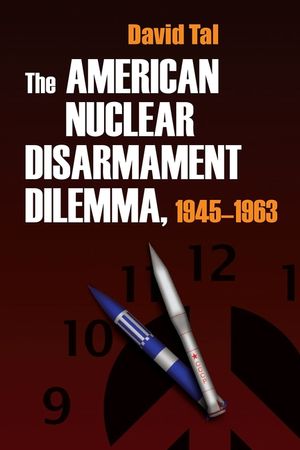 The American Nuclear Disarmament Dilemma, 1945-1963 image number 0