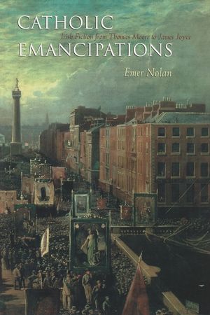 Catholic Emancipations: Irish Fiction from Thomas Moore to James Joyce image number 0
