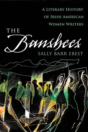 The Banshees: A Literary History of Irish American Women Writers image number 0