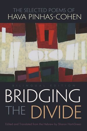 Bridging the Divide: The Selected Poems of Hava Pinhas-Cohen, Bilingual Edition image number 0