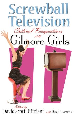 Screwball Television: Critical Perspectives on Gilmore Girls image number 0