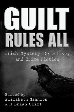 Guilt Rules All: Irish Mystery, Detective, and Crime Fiction image number 0