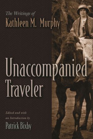 Unaccompanied Traveler: The Writings of Kathleen M. Murphy image number 0