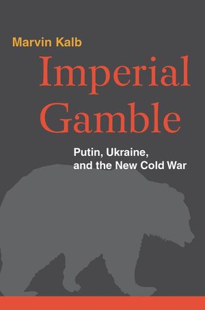 Imperial Gamble: Putin, Ukraine, and the New Cold War image number 0