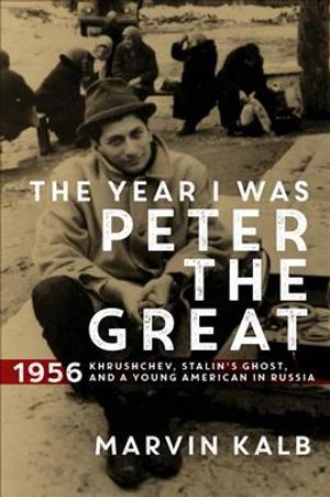 The Year I Was Peter the Great : 1956 - Khrushchev, Stalin&rsquo;s Ghost, and a Young American in Russia image number 0
