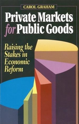 Private Markets for Public Goods: Raising the Stakes in Economic Reform image number 0