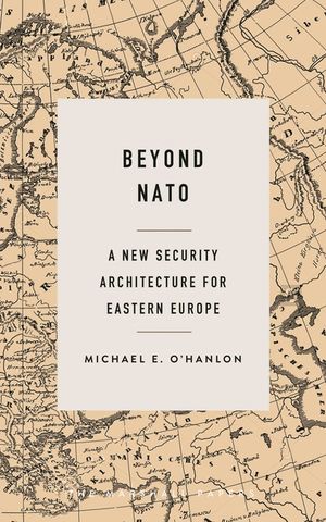 Beyond NATO: A New Security Architecture for Eastern Europe image number 0