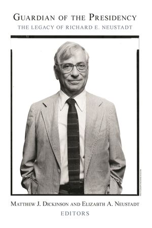 Guardian of the Presidency: The Legacy of Richard E. Neustadt image number 0