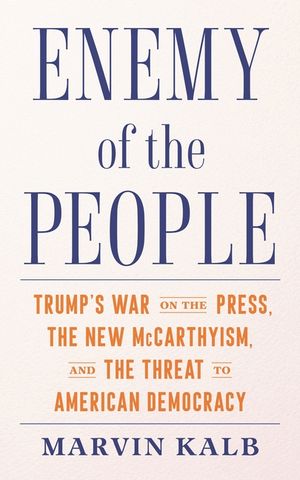 Enemy of the People: Trump's War on the Press, the New McCarthyism, and the Threat to American Democracy image number 0