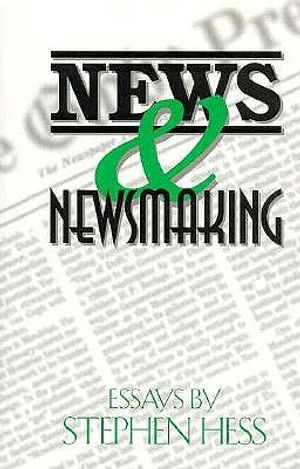 News & Newsmaking: Essays by Stephen Hess image number 0