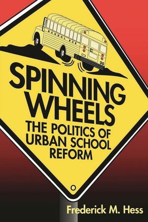 Spinning Wheels: The Politics of Urban School Reform image number 0