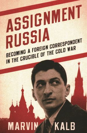 Assignment Russia: Becoming a Foreign Correspondent in the Crucible of the Cold War image number 0