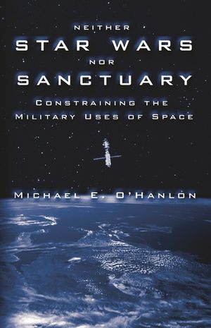 Neither Star Wars Nor Sanctuary: Constraining the Military Uses of Space image number 0