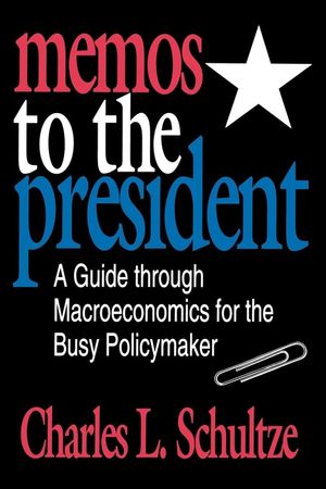 Memos to the President: A Guide Through Macroeconomics for the Busy Policymaker image number 0