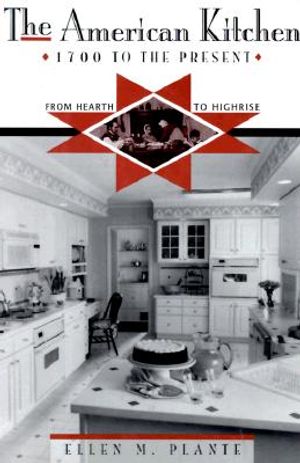 The American Kitchen: 1700 to the Present: From Hearth to Highrise image number 0