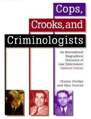 Cops, Crooks, and Criminologists: An International Biographical Dictionary of Law Enforcement image number 0