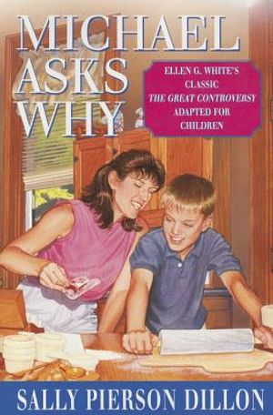 Michael Asks Why: Ellen G. White's Classic the Great Controversy Adapted for Children image number 0