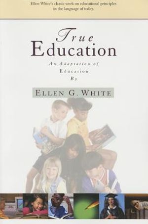 True Education: Adaptation of Education by Ellen G. White image number 0